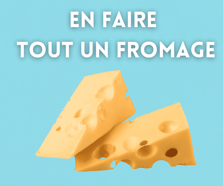 En faire tout un fromage