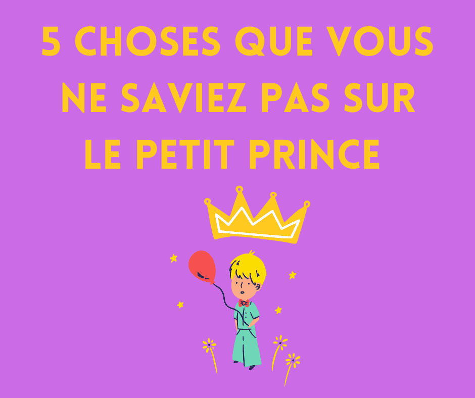 5 Choses que vous ne saviez pas sur Le Petit Prince