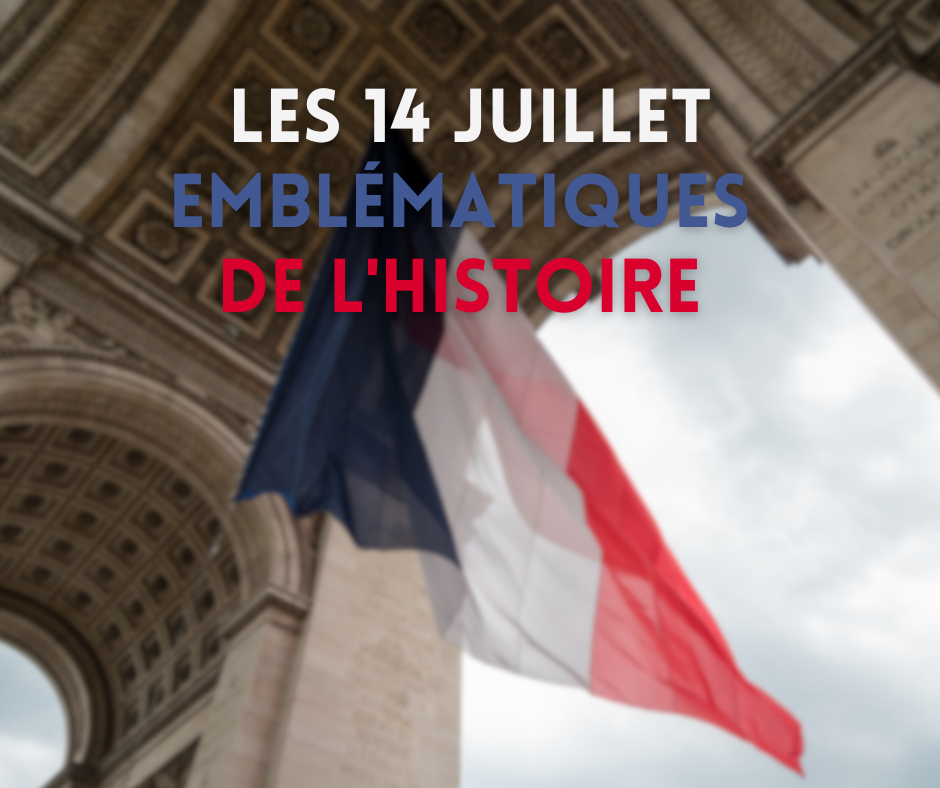 Les 	14 Juillet emblématiques de l’histoire