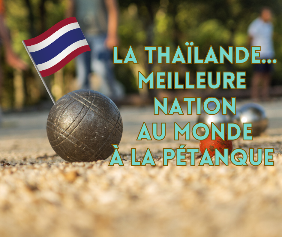 La 	Thaïlande, meilleure nation au monde à la … pétanque !