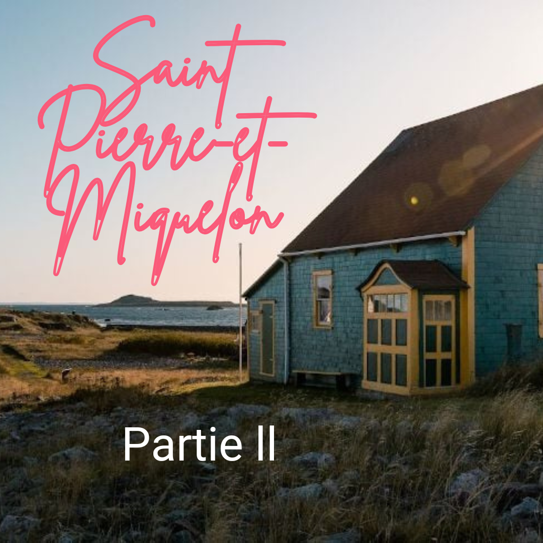 Saint Pierre et Miquelon - Partie ll