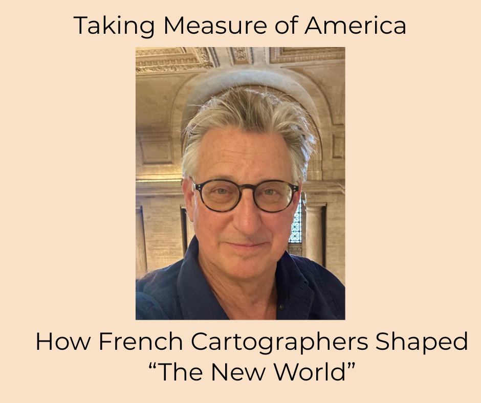 Taking Measure of America - How French Cartographers Shaped “The New World” with Roger Mummert