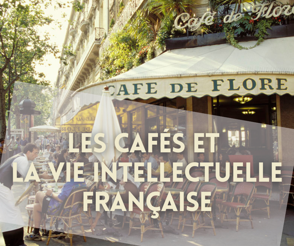 ​​Pourquoi les cafés ont-ils joué un rôle central dans la vie intellectuelle française ?